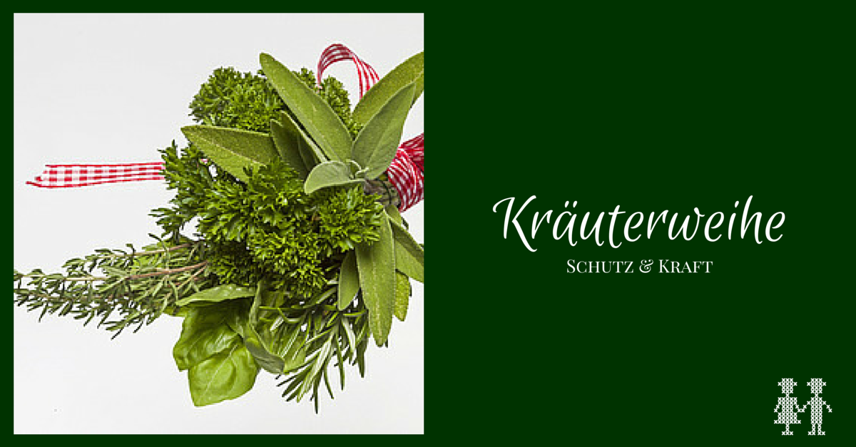 Kräuterweihe – gibt Schutz & bringt Kraft