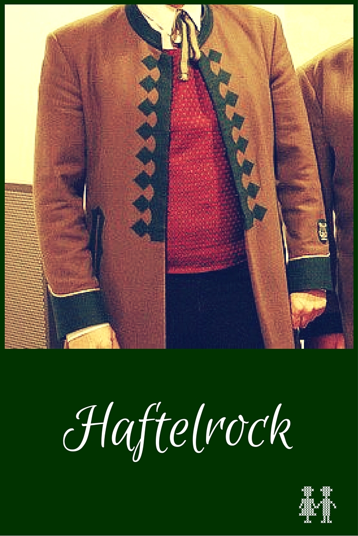 Der Haftelrock ist ein Männerlangrock, der früher überwiegend grün mit rotem Futter war, heute jedoch in unterschiedlichen Farben getragen wird.